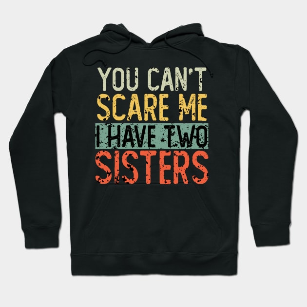 You Cant Scare Me I Have Two Sisters Hoodie by ZenCloak